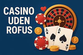 Udenlandsk Casino Uden ROFUS En Guide til Spil uden Begrænsninger 1131862864